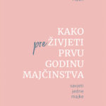 Kako preživjeti prvu godinu majčinstva