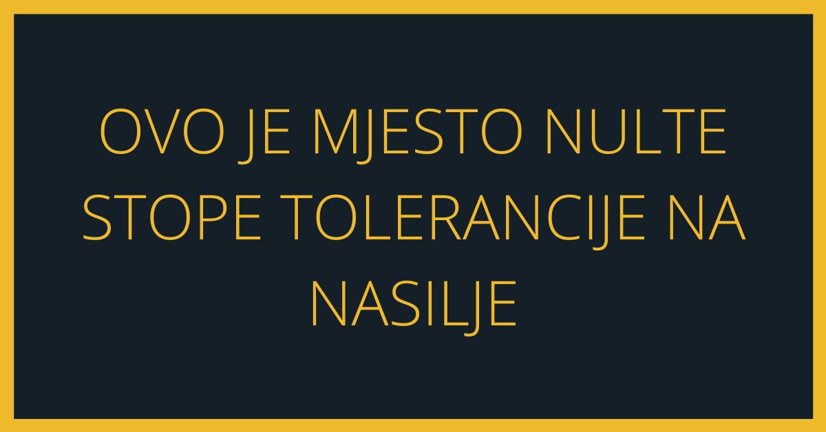 Ovo je mjesto nulte stope tolerancije na nasilje