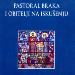Pastoral braka i obitelji na iskušenju