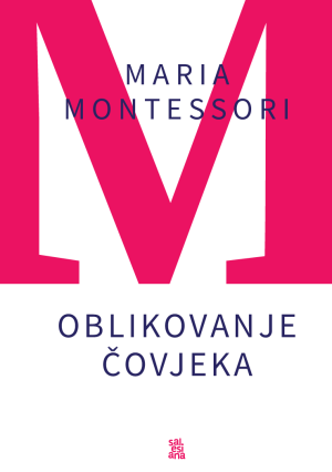 Oblikovanje čovjeka - Maria Montessori