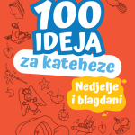 100 ideja za kateheze: Nedjelje i blagdani